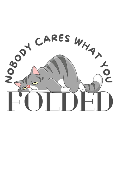 NOBODY CARES WHAT YOU FOLDED | PREMIUM OVERSIZED TEE