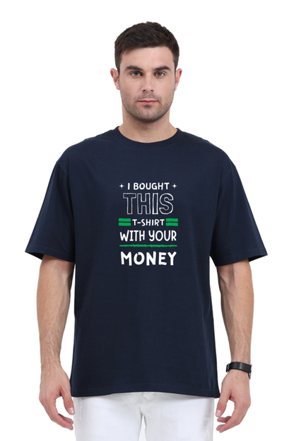 I BOUGHT THIS TEE WITH YOUR MONEY | UNISEX OVERSIZED TEE