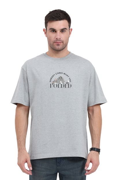 NOBODY CARES WHAT YOU FOLDED | PREMIUM OVERSIZED TEE