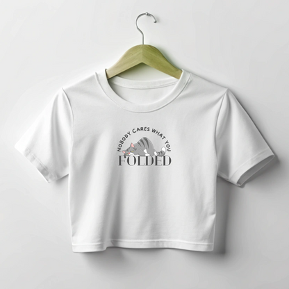 NOBODY CARES WHAT YOU FOLDED | PREMIUM CROP TOP